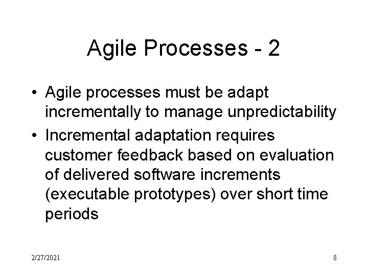 Agile Processes - 2 • Agile processes must be adapt incrementally to manage unpredictability