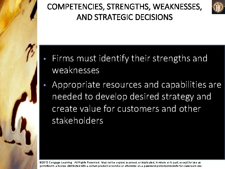 COMPETENCIES, STRENGTHS, WEAKNESSES, AND STRATEGIC DECISIONS • • Firms must identify their strengths and