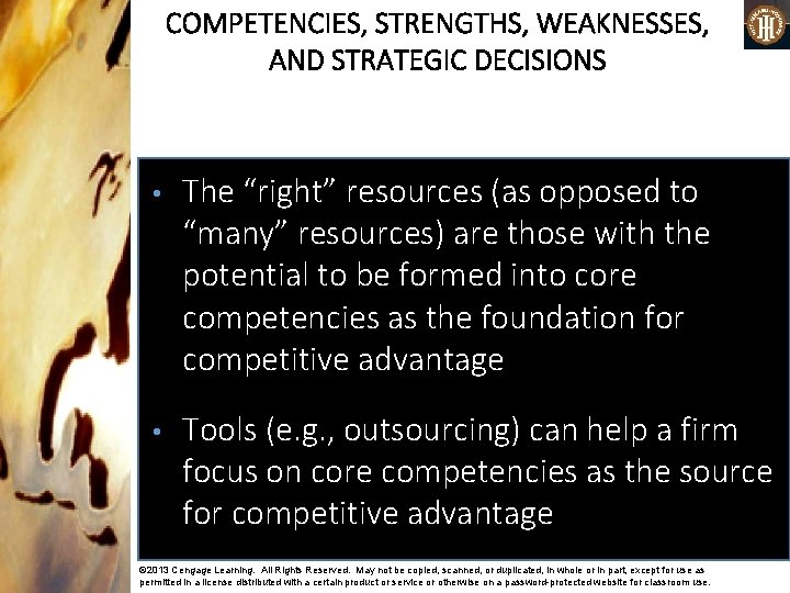 COMPETENCIES, STRENGTHS, WEAKNESSES, AND STRATEGIC DECISIONS • The “right” resources (as opposed to “many”