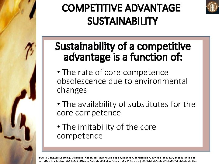 COMPETITIVE ADVANTAGE SUSTAINABILITY Sustainability of a competitive advantage is a function of: • The