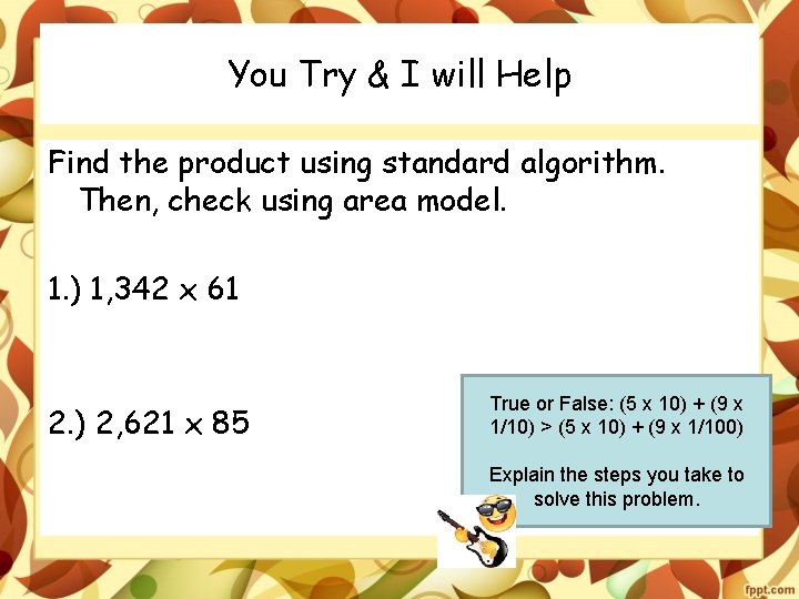 You Try & I will Help Find the product using standard algorithm. Then, check
