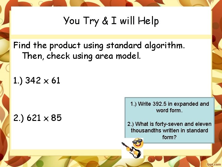 You Try & I will Help Find the product using standard algorithm. Then, check