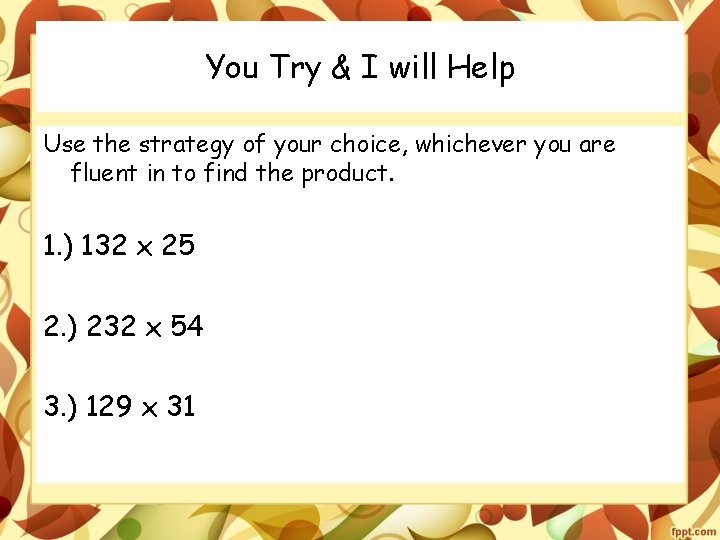 You Try & I will Help Use the strategy of your choice, whichever you