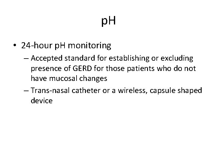 p. H • 24 -hour p. H monitoring – Accepted standard for establishing or