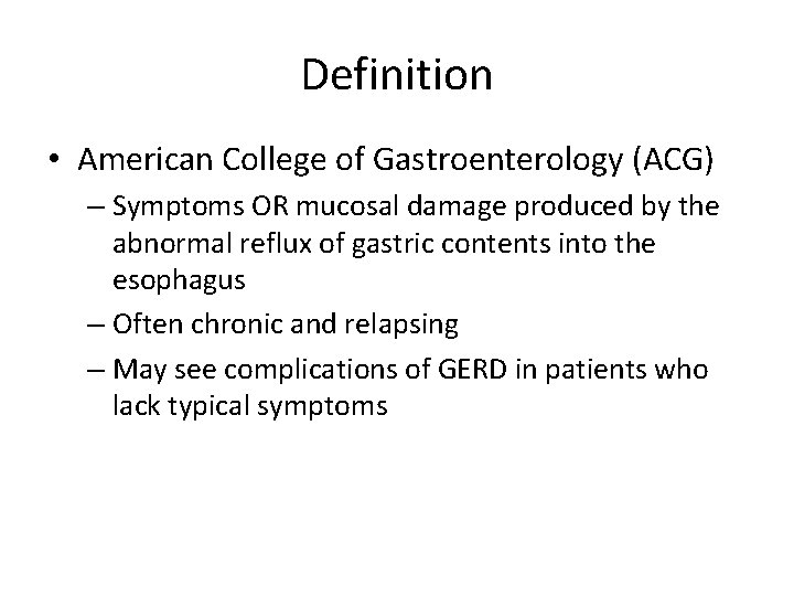 Definition • American College of Gastroenterology (ACG) – Symptoms OR mucosal damage produced by