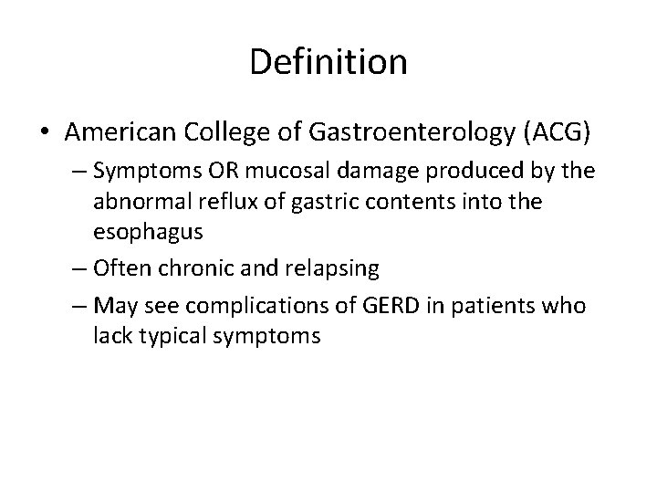 Definition • American College of Gastroenterology (ACG) – Symptoms OR mucosal damage produced by Definition • American College of Gastroenterology (ACG) – Symptoms OR mucosal damage produced by