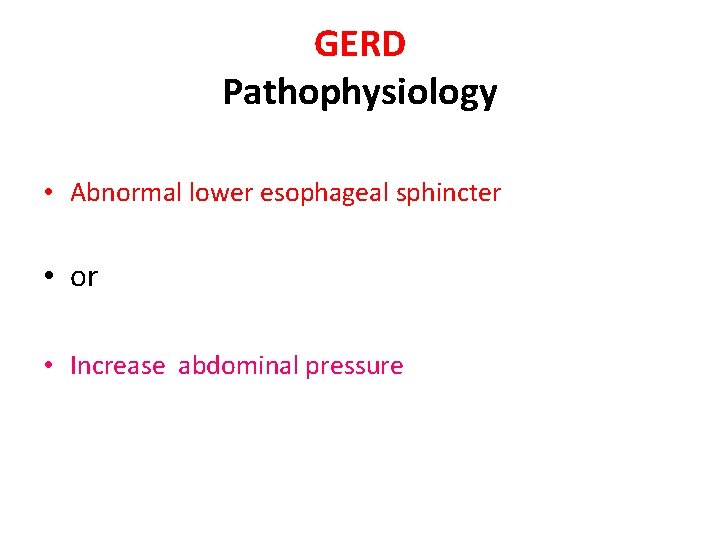 GERD Pathophysiology • Abnormal lower esophageal sphincter • or • Increase abdominal pressure GERD Pathophysiology • Abnormal lower esophageal sphincter • or • Increase abdominal pressure