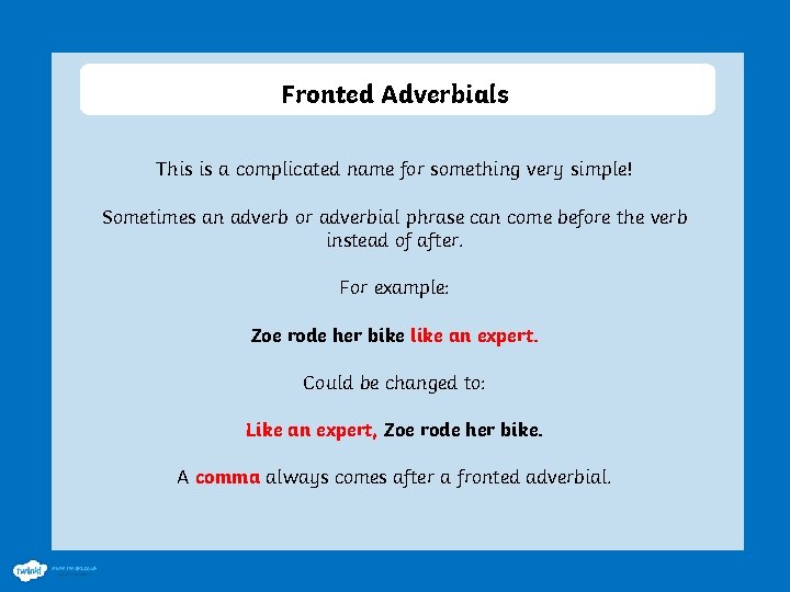 Fronted Adverbials This is a complicated name for something very simple! Sometimes an adverb