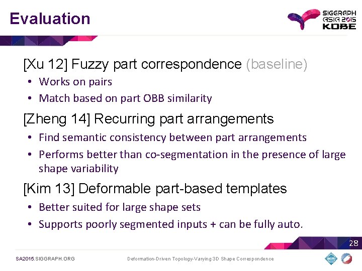 Evaluation [Xu 12] Fuzzy part correspondence (baseline) • Works on pairs • Match based