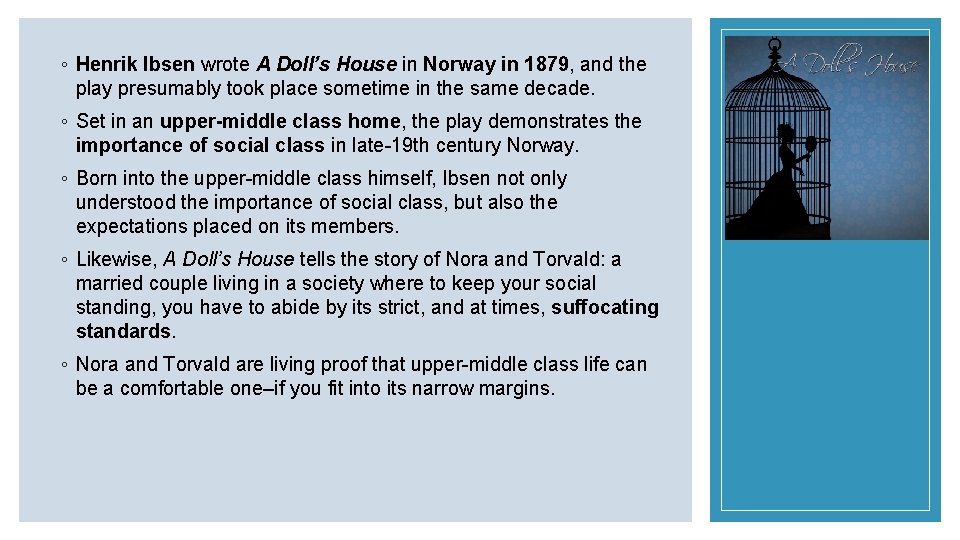 ◦ Henrik Ibsen wrote A Doll’s House in Norway in 1879, and the play