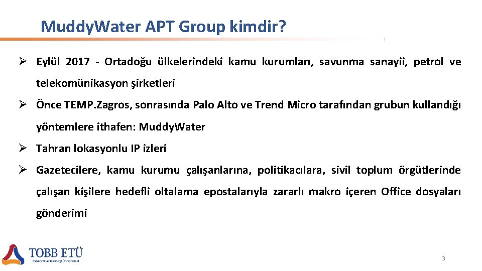 Muddy. Water APT Group kimdir? Ø Eylül 2017 - Ortadoğu ülkelerindeki kamu kurumları, savunma