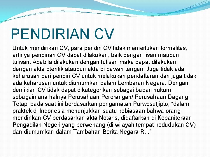 PENDIRIAN CV Untuk mendirikan CV, para pendiri CV tidak memerlukan formalitas, artinya pendirian CV