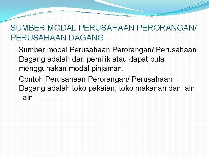 SUMBER MODAL PERUSAHAAN PERORANGAN/ PERUSAHAAN DAGANG Sumber modal Perusahaan Perorangan/ Perusahaan Dagang adalah dari