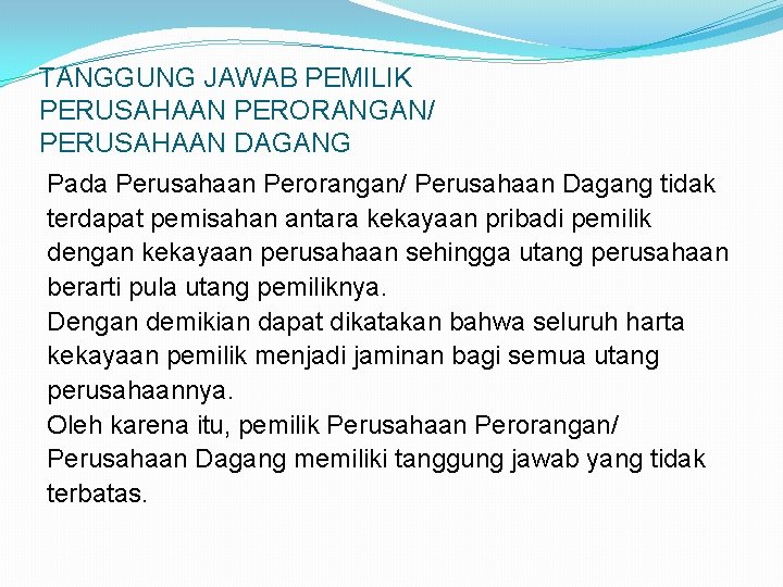 TANGGUNG JAWAB PEMILIK PERUSAHAAN PERORANGAN/ PERUSAHAAN DAGANG Pada Perusahaan Perorangan/ Perusahaan Dagang tidak terdapat