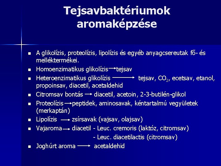 Tejsavbaktériumok aromaképzése n n n n A glikolízis, proteolízis, lipolízis és egyéb anyagcsereutak fő-