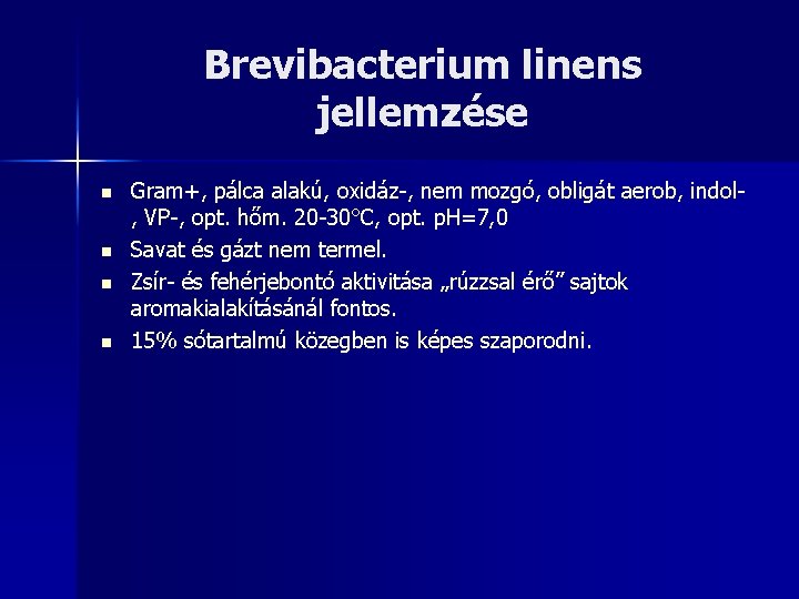 Brevibacterium linens jellemzése n n Gram+, Gram pálca alakú, oxidáz-, nem mozgó, obligát aerob,