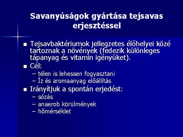 Savanyúságok gyártása tejsavas erjesztéssel n Tejsavbaktériumok jellegzetes élőhelyei közé tartoznak a növények (fedezik különleges