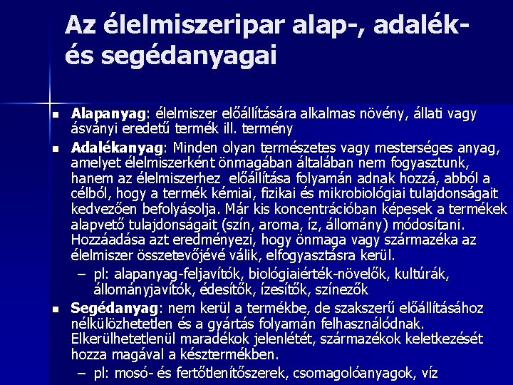 Az élelmiszeripar alap-, adalékés segédanyagai n n n Alapanyag: élelmiszer előállítására alkalmas növény, állati