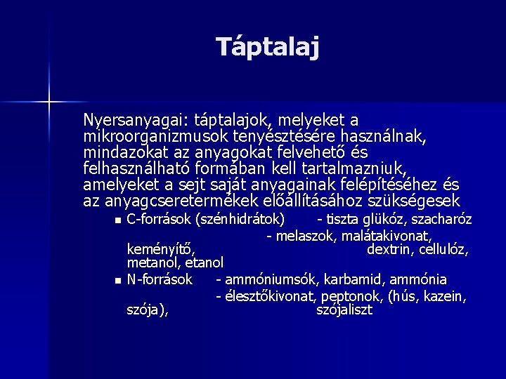 Táptalaj Nyersanyagai: táptalajok, melyeket a mikroorganizmusok tenyésztésére használnak, mindazokat az anyagokat felvehető és felhasználható