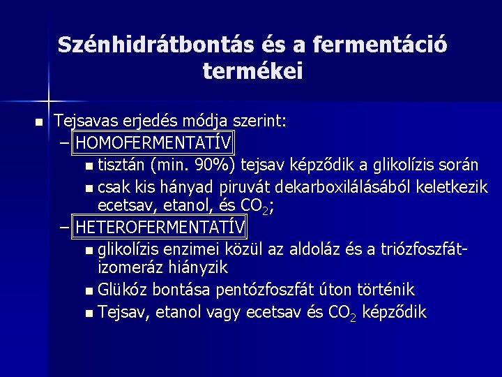 Szénhidrátbontás és a fermentáció termékei n Tejsavas erjedés módja szerint: – HOMOFERMENTATÍV n tisztán
