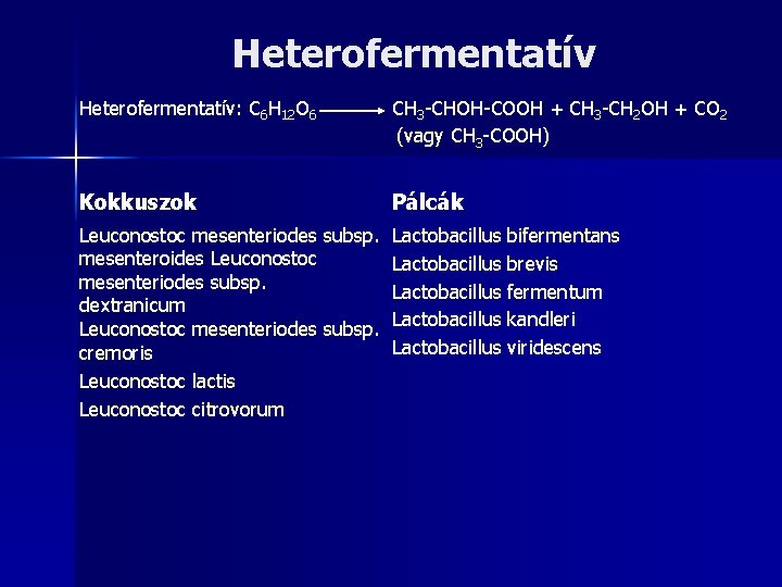 Heterofermentatív: C 6 H 12 O 6 CH 3 -CHOH-COOH + CH 3 -CH