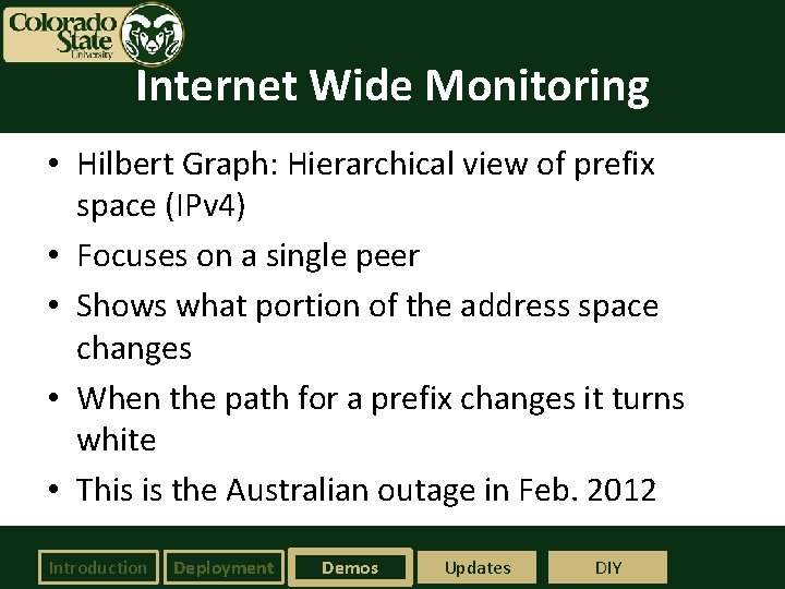 Internet Wide Monitoring • Hilbert Graph: Hierarchical view of prefix space (IPv 4) •