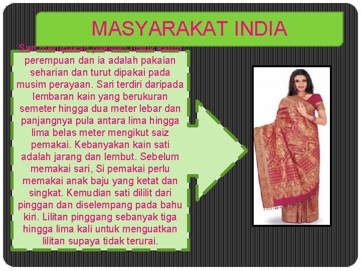 MASYARAKAT INDIA Sari merupakan pakaian untuk kaum perempuan dan ia adalah pakaian seharian dan