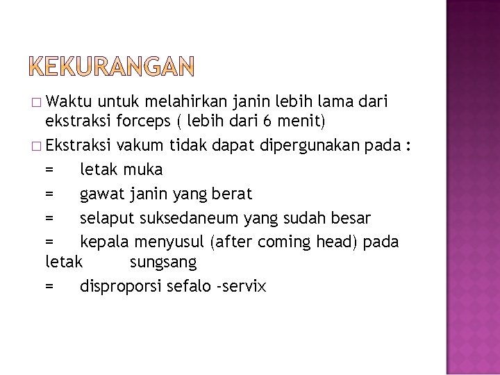 � Waktu untuk melahirkan janin lebih lama dari ekstraksi forceps ( lebih dari 6