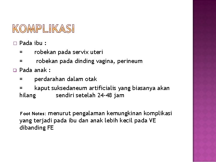 � q Pada ibu : = robekan pada servix uteri = robekan pada dinding