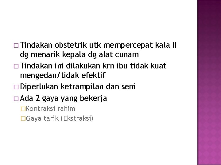 � Tindakan obstetrik utk mempercepat kala II dg menarik kepala dg alat cunam �