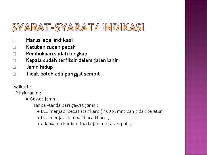 � Harus ada indikasi � Ketuban sudah pecah Pembukaan sudah lengkap Kepala sudah terfiksir