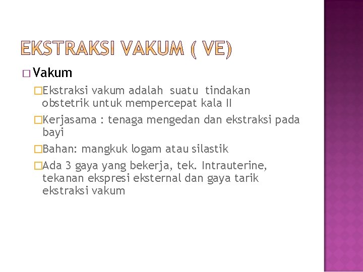 � Vakum �Ekstraksi vakum adalah suatu tindakan obstetrik untuk mempercepat kala II �Kerjasama :