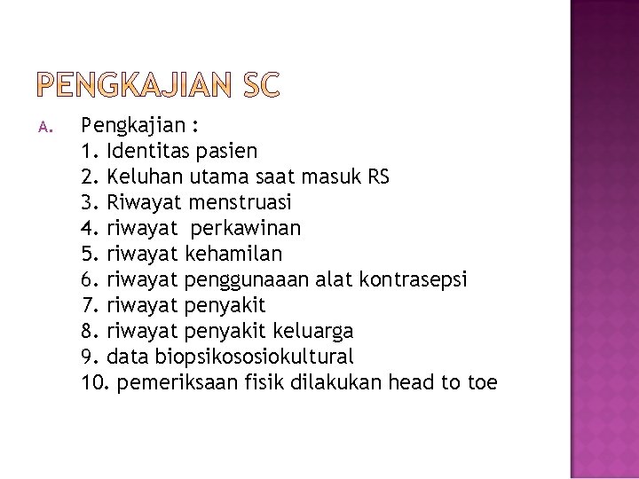 A. Pengkajian : 1. Identitas pasien 2. Keluhan utama saat masuk RS 3. Riwayat