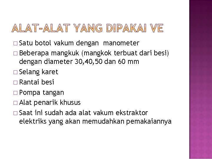 � Satu botol vakum dengan manometer � Beberapa mangkuk (mangkok terbuat dari besi) dengan