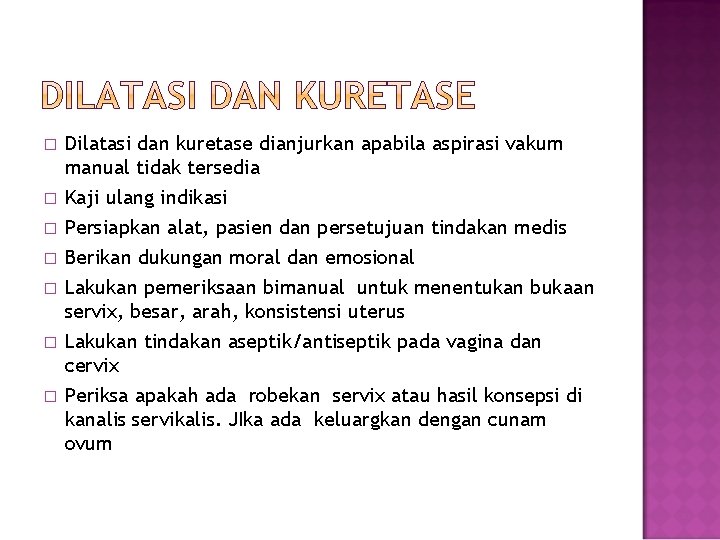 � Dilatasi dan kuretase dianjurkan apabila aspirasi vakum manual tidak tersedia � Kaji ulang