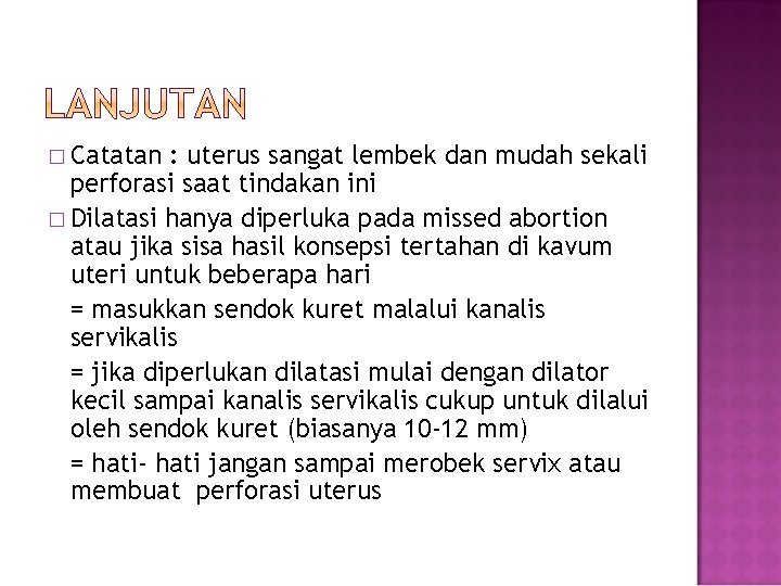 � Catatan : uterus sangat lembek dan mudah sekali perforasi saat tindakan ini �