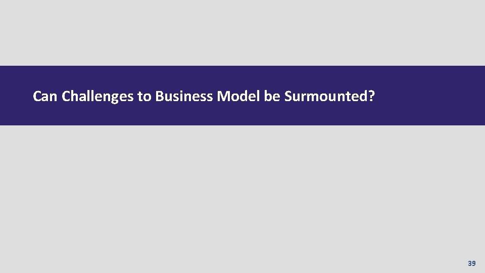 Can Challenges to Business Model be Surmounted? 39 