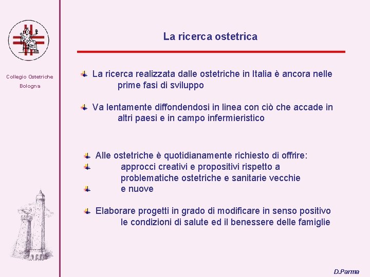 La ricerca ostetrica Collegio Ostetriche Bologna La ricerca realizzata dalle ostetriche in Italia è