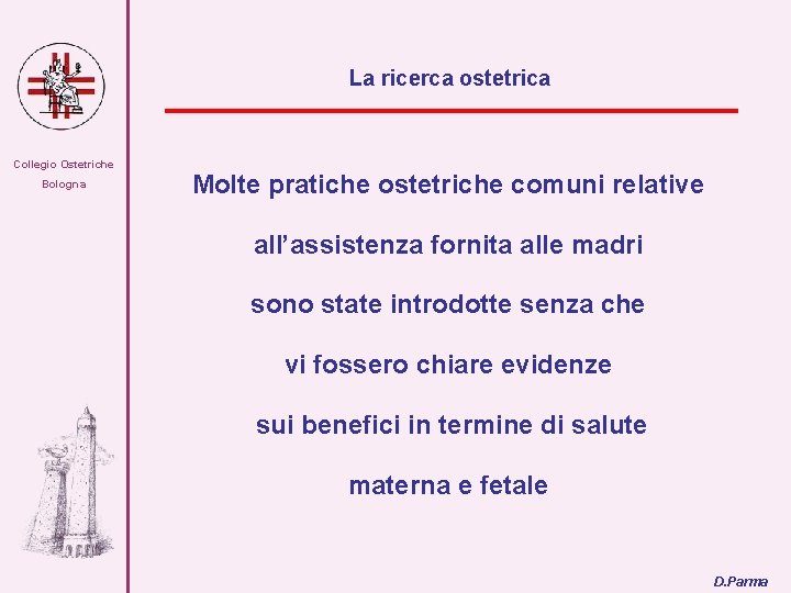 La ricerca ostetrica Collegio Ostetriche Bologna Molte pratiche ostetriche comuni relative all’assistenza fornita alle