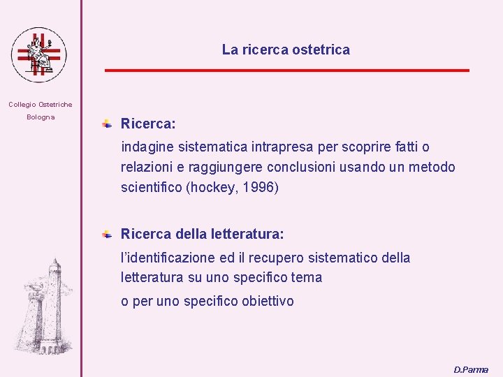 La ricerca ostetrica Collegio Ostetriche Bologna Ricerca: indagine sistematica intrapresa per scoprire fatti o