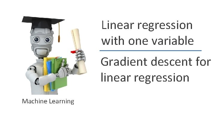 Linear regression with one variable Gradient descent for linear regression Machine Learning Andrew Ng