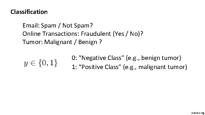 Classification Email: Spam / Not Spam? Online Transactions: Fraudulent (Yes / No)? Tumor: Malignant