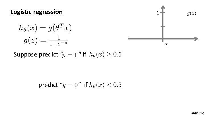Logistic regression 1 z Suppose predict “ “ if Andrew Ng 