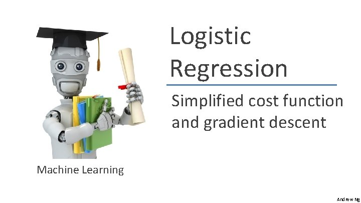 Logistic Regression Simplified cost function and gradient descent Machine Learning Andrew Ng 