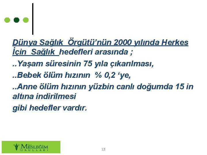 Dünya Sağlık Örgütü’nün 2000 yılında Herkes İçin Sağlık hedefleri arasında ; . . Yaşam