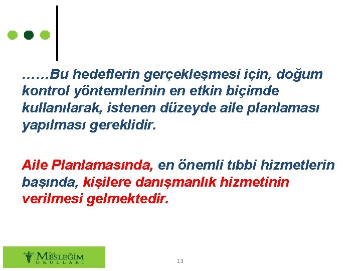 ……Bu hedeflerin gerçekleşmesi için, doğum kontrol yöntemlerinin en etkin biçimde kullanılarak, istenen düzeyde aile