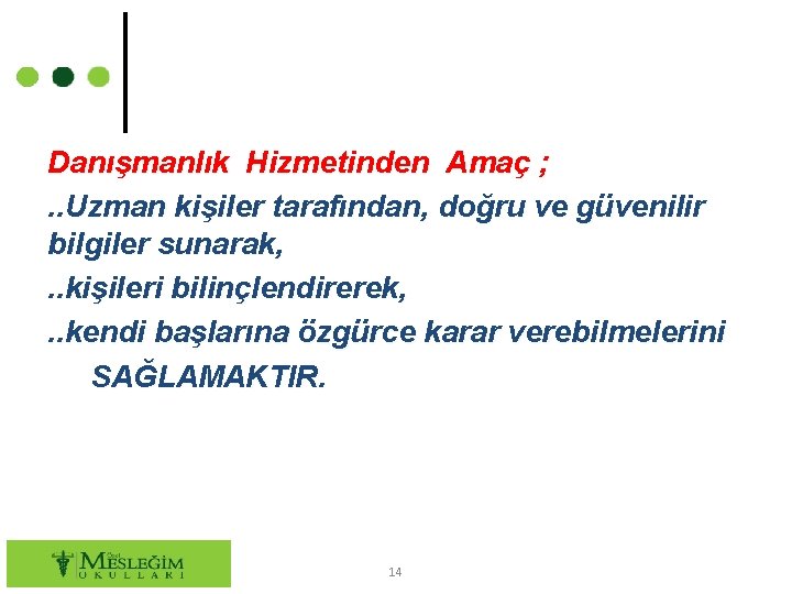 Danışmanlık Hizmetinden Amaç ; . . Uzman kişiler tarafından, doğru ve güvenilir bilgiler sunarak,