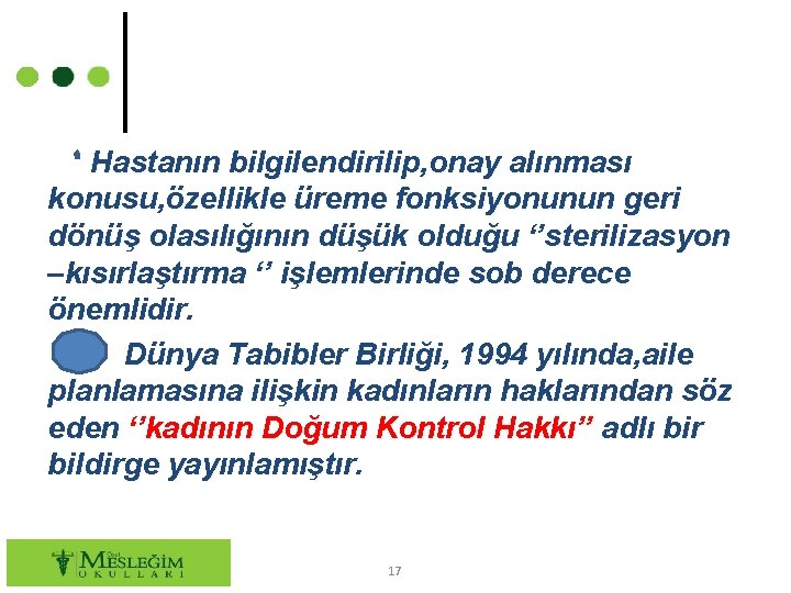 Hastanın bilgilendirilip, onay alınması konusu, özellikle üreme fonksiyonunun geri dönüş olasılığının düşük olduğu ‘’sterilizasyon