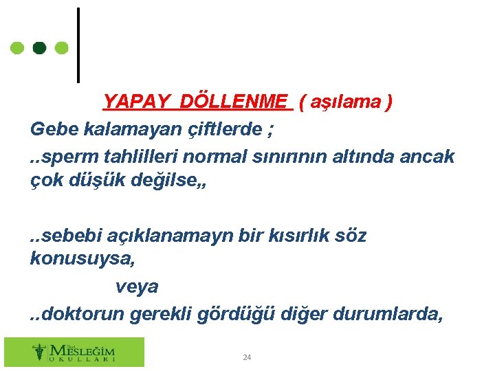 YAPAY DÖLLENME ( aşılama ) Gebe kalamayan çiftlerde ; . . sperm tahlilleri normal