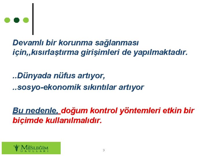 Devamlı bir korunma sağlanması için, , kısırlaştırma girişimleri de yapılmaktadır. . . Dünyada nüfus